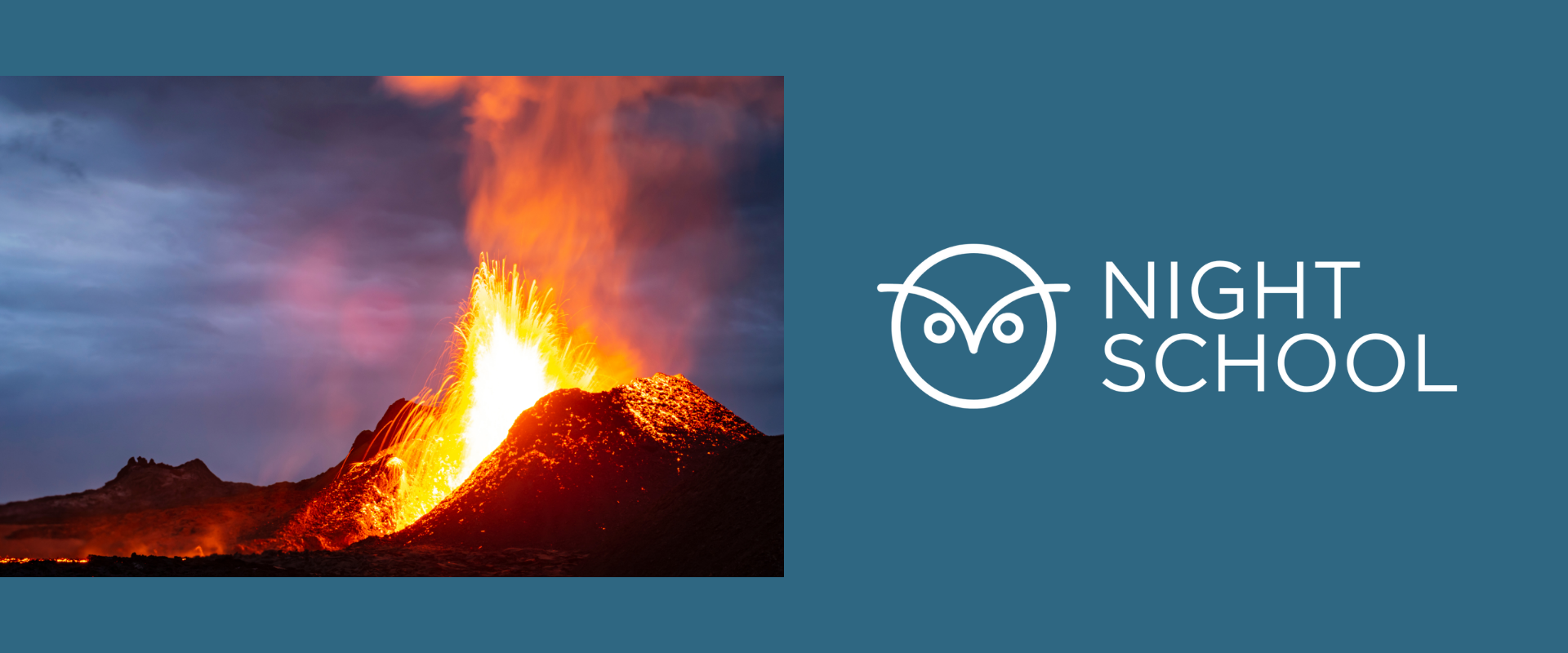 Title slide for a presentation on volcanoes. On the left, a photograph shows an active volcanic eruption with bright orange lava and ash shooting into the air against a dark, cloudy sky. On the right, on a teal-blue background, a white owl logo appears above the text “NIGHT SCHOOL” in large capital letters. The slide uses a split layout with the image on the left and branding on the right.