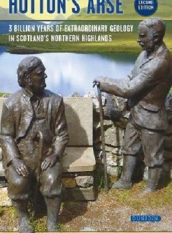 Hutton's Arse: 3 billion years of extraordinary geology in Scotland's Northern Highlands (2nd edition) 